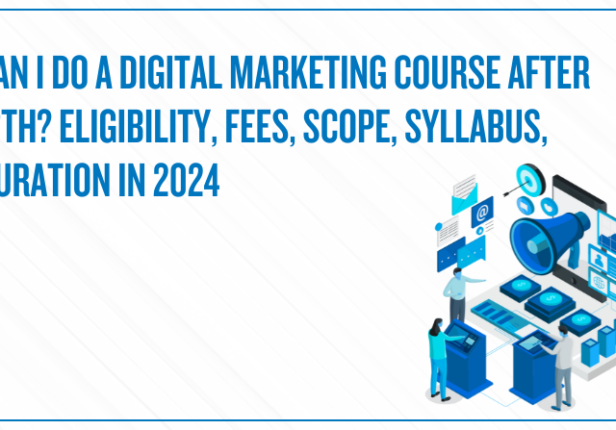 Can I Do Digital Marketing Course After 12th? Eligibility, Fees, Scope, Syllabus, Duration in 2024