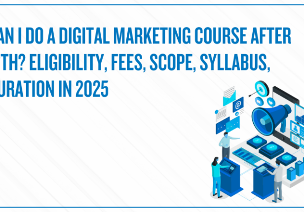 Can I Do Digital Marketing Course After 12th? Eligibility, Fees, Scope, Syllabus, Duration in 2025