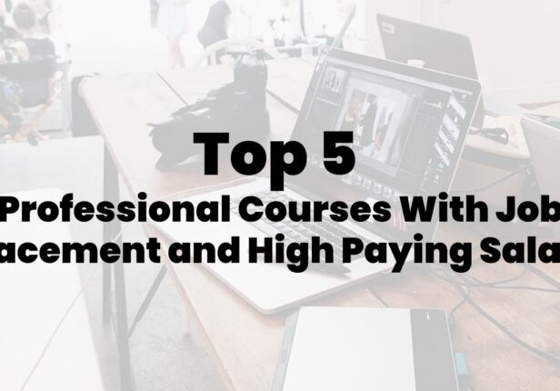 Top 5 Professional Courses With Job Placement and High Paying Salary