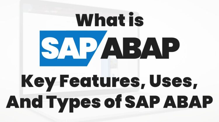 What is SAP ABAP? Types, SAP ABAP Full Form, and Uses