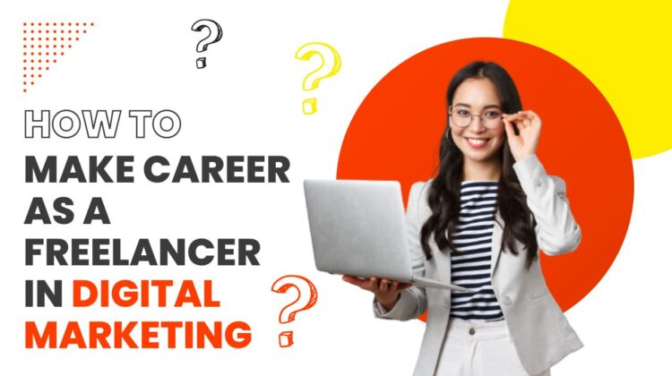 How To Make Career As a Freelancer In Digital Marketing