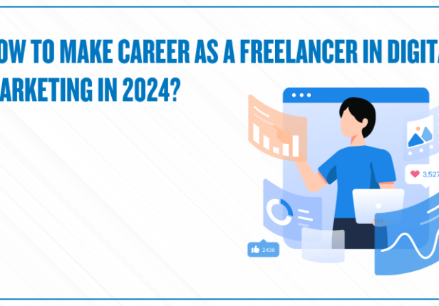 How To Make a Career As a Freelancer In Digital Marketing in 2024?