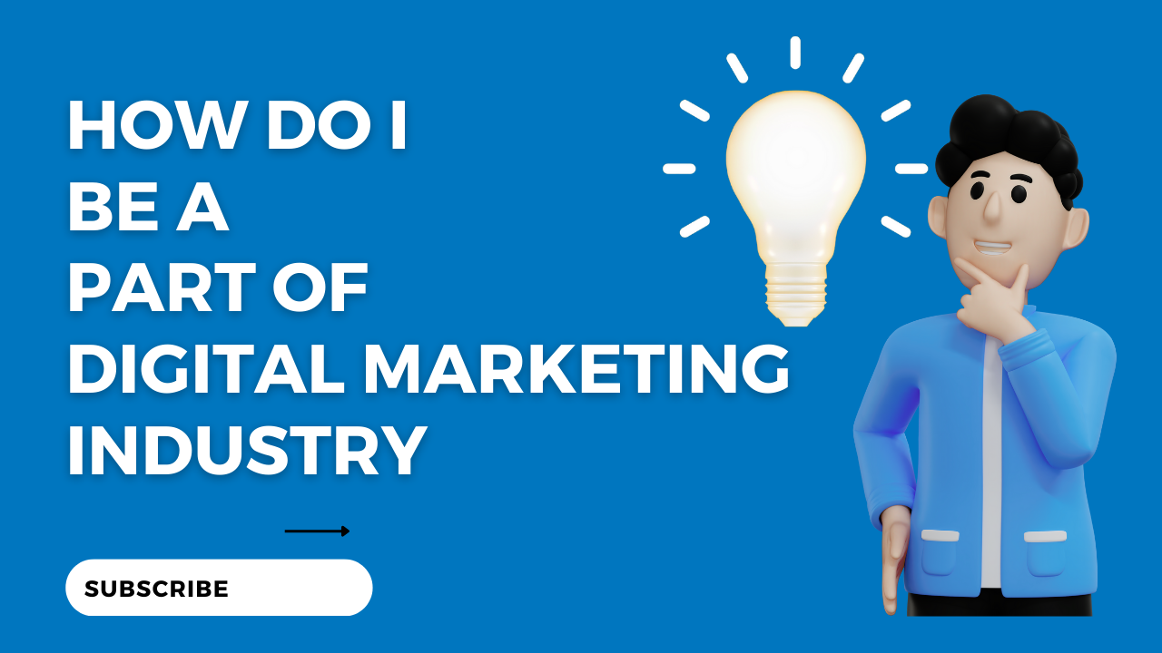 How do I be a part of digital marketing industry